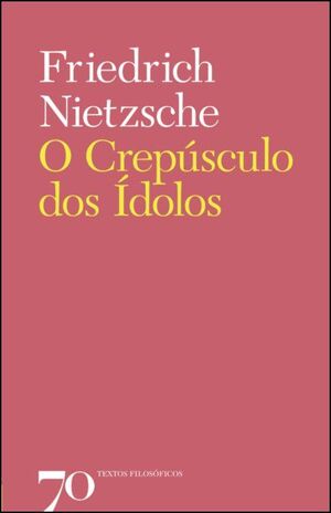 Crepúsculo dos Ídolos autor Friedrich Nietzsche