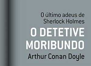 O detetive moribundo autor Arthur Conan Doyle