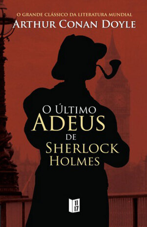 O Último Adeus de Sherlock Holmes autor Arthur Conan Doyle