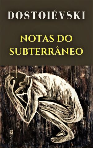 Notas do Subterrâneo autor Fiódor Dostoyevski