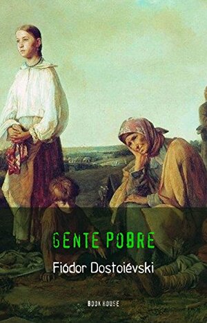 Gente Pobre autor Fiódor Dostoyevski