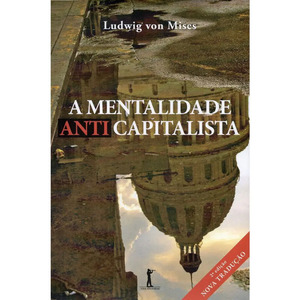 A Mentalidade Anticapitalista autor Ludwig von Mises