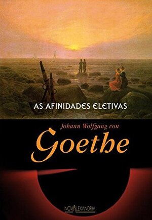 As Afinidades Eletivas autor Johan Wolfgang von Goethe