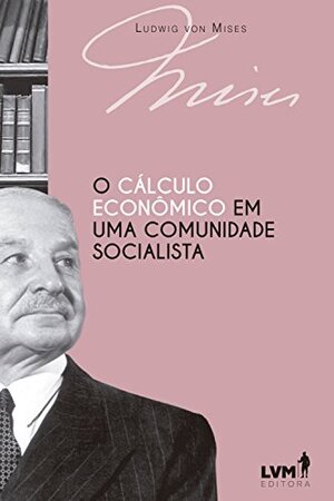 O Calculo Econômico Sob o Socialismo autor Ludwig von Mises