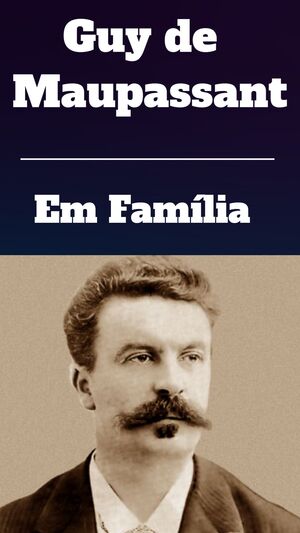 Em Familia autor Guy de Maupassant