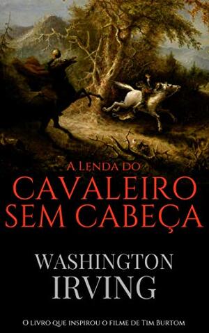 A Lenda do Cavaleiro Sem Cabeca - Washington Irving