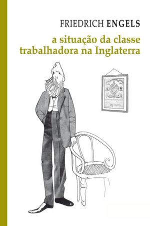 A Situação da Classe Trabalhadora na Inglaterra autor Frederick Engels