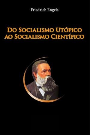 Do Socialismo Utópico ao Socialismo Científico autor Frederick Engels