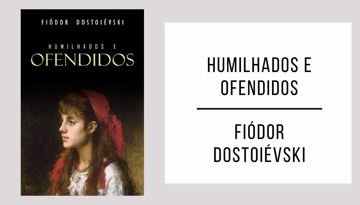 Humilhados e Ofendidos de Fiódor Dostoiévski