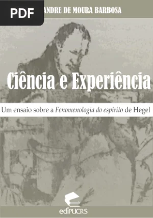 Ciência e Experiência - Um ensaio sobre a Fenomenologia do espírito de Hegel